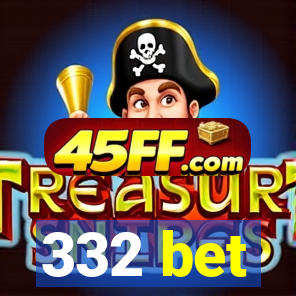 332 bet